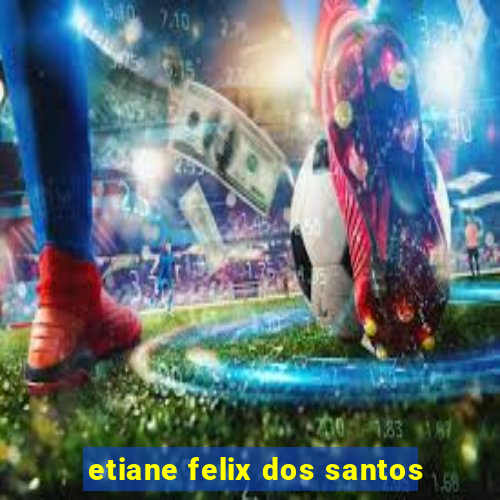 etiane felix dos santos